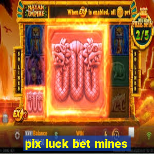 pix luck bet mines